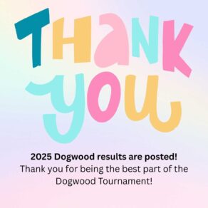 2025 Dogwood results are posted! Thank you for being the best part of the Dogwood Tournament